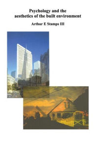 Title: Psychology and the Aesthetics of the Built Environment / Edition 1, Author: Arthur E. Stamps