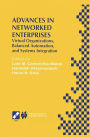 Advances in Networked Enterprises: Virtual Organizations, Balanced Automation, and Systems Integration / Edition 1