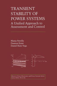 Title: Transient Stability of Power Systems: A Unified Approach to Assessment and Control / Edition 1, Author: Mania Pavella