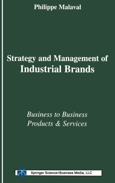 Strategy and Management of Industrial Brands: Business to Business Products and Services