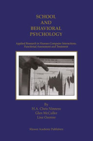 Title: School and Behavioral Psychology: Applied Research in Human-Computer Interactions, Functional Assessment and Treatment / Edition 1, Author: H.A. Chris Ninness
