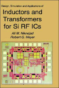 Title: Design, Simulation and Applications of Inductors and Transformers for Si RF ICs / Edition 1, Author: Ali M. Niknejad