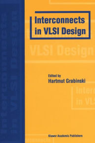 Title: Interconnects in VLSI Design / Edition 1, Author: Hartmut Grabinski