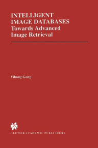 Intelligent Image Databases: Towards Advanced Image Retrieval / Edition 1