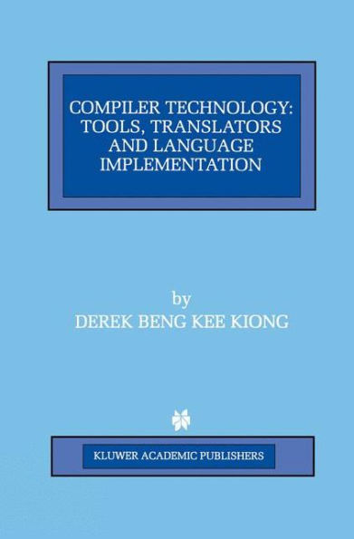 Compiler Technology: Tools, Translators and Language Implementation / Edition 1