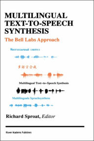 Title: Multilingual Text-to-Speech Synthesis: The Bell Labs Approach / Edition 1, Author: Richard Sproat