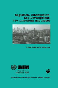 Title: Migration, Urbanization, and Development: New Directions and Issues / Edition 1, Author: Richard E. Bilsborrow
