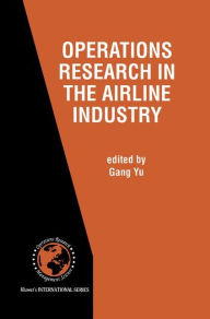 Title: Operations Research in the Airline Industry / Edition 1, Author: Gang Yu