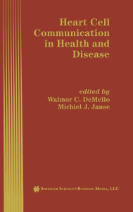 Title: Heart Cell Communication in Health and Disease / Edition 1, Author: Walmor C. de Mello