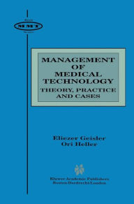 Title: Management of Medical Technology: Theory, Practice and Cases / Edition 1, Author: Eliezer Geisler