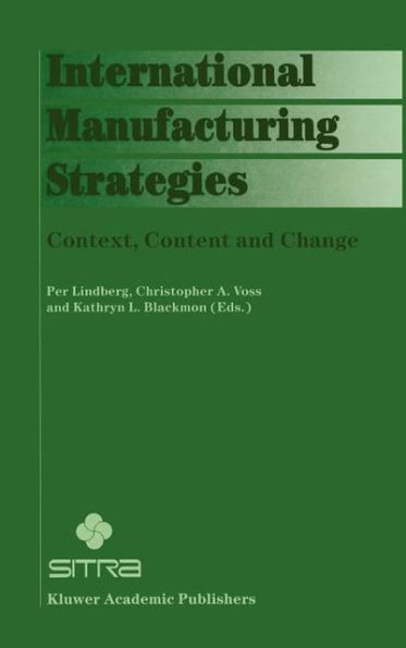 International Manufacturing Strategies: Context, Content and Change