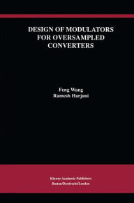 Title: Design of Modulators for Oversampled Converters / Edition 1, Author: Feng Wang