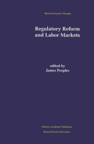 Title: Regulatory Reform and Labor Markets / Edition 1, Author: James Peoples