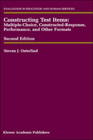 Title: Constructing Test Items: Multiple-Choice, Constructed-Response, Performance and Other Formats / Edition 2, Author: Steven J. Osterlind