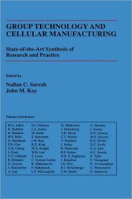 Title: Group Technology and Cellular Manufacturing: A State-of-the-Art Synthesis of Research and Practice / Edition 1, Author: Nallan C. Suresh