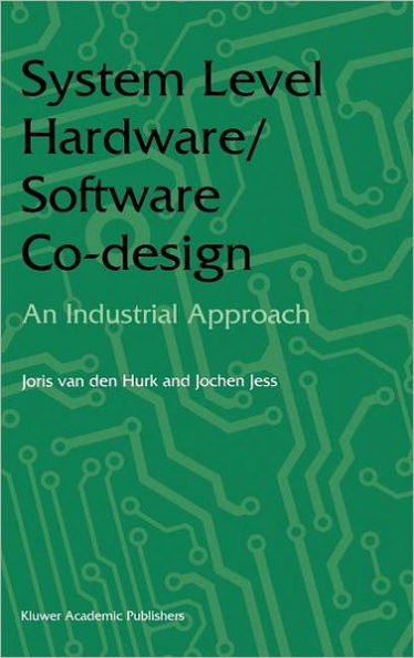System Level Hardware/Software Co-Design: An Industrial Approach / Edition 1
