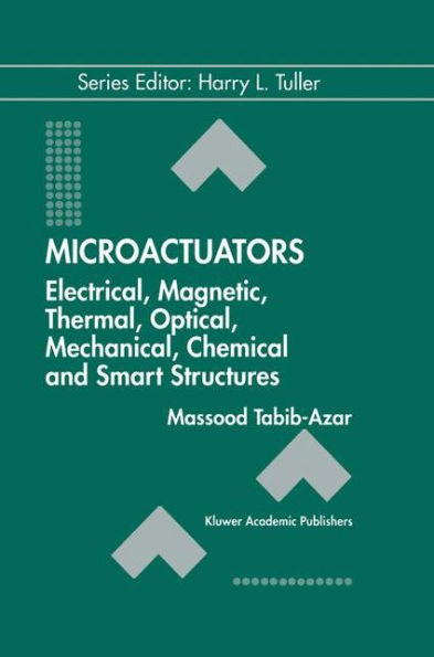 Microactuators: Electrical, Magnetic, Thermal, Optical, Mechanical, Chemical & Smart Structures / Edition 1