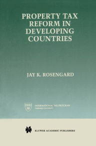 Title: Property Tax Reform in Developing Countries / Edition 1, Author: Jay K. Rosengard