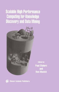 Title: Scalable High Performance Computing for Knowledge Discovery and Data Mining: A Special Issue of Data Mining and Knowledge Discovery Volume 1, No.4 (1997) / Edition 1, Author: Paul Stolorz