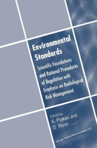 Title: Environmental Standards: Scientific Foundations and Rational Procedures of Regulation with Emphasis on Radiological Risk Management, Author: Klaus Pinkau