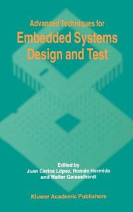 Title: Advanced Techniques for Embedded Systems Design and Test / Edition 1, Author: Juan C. Lïpez