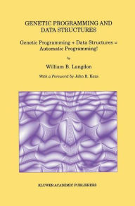 Title: Genetic Programming and Data Structures: Genetic Programming + Data Structures = Automatic Programming! / Edition 1, Author: William B. Langdon