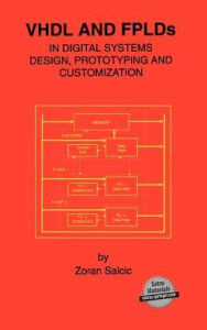 Title: VHDL and FPLDs in Digital Systems Design, Prototyping and Customization / Edition 1, Author: Zoran Salcic