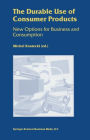 The Durable Use of Consumer Products: New Options for Business and Consumption / Edition 1