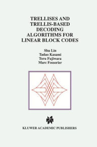 Title: Trellises and Trellis-Based Decoding Algorithms for Linear Block Codes / Edition 1, Author: Shu Lin