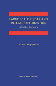 Title: Large Scale Linear and Integer Optimization: A Unified Approach / Edition 1, Author: Richard Kipp Martin