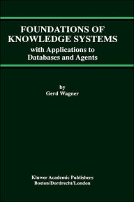 Title: Foundations of Knowledge Systems: with Applications to Databases and Agents / Edition 1, Author: Gerd Wagner