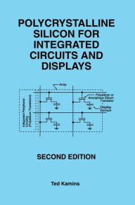 Title: Polycrystalline Silicon for Integrated Circuits and Displays / Edition 2, Author: Ted Kamins