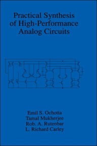 Title: Practical Synthesis of High-Performance Analog Circuits / Edition 1, Author: Emil S. Ochotta