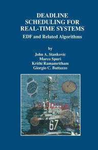 Title: Deadline Scheduling for Real-Time Systems: EDF and Related Algorithms / Edition 1, Author: John A. Stankovic
