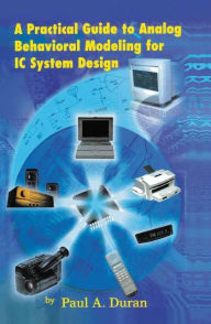 Title: A Practical Guide to Analog Behavioral Modeling for IC System Design / Edition 1, Author: Paul A. Duran