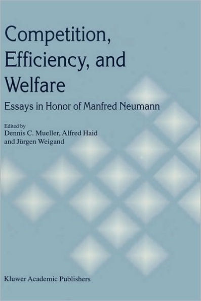 Competition, Efficiency, and Welfare: Essays in Honor of Manfred Neumann / Edition 1