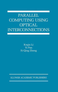 Title: Parallel Computing Using Optical Interconnections / Edition 1, Author: Keqin Li