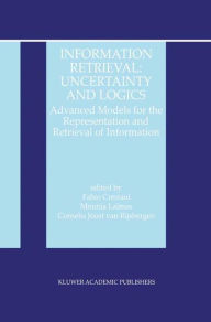 Title: Information Retrieval: Uncertainty and Logics: Advanced Models for the Representation and Retrieval of Information / Edition 1, Author: Cornelis Joost van Rijsbergen