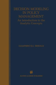 Title: Decision Modeling in Policy Management: An Introduction to the Analytic Concepts / Edition 1, Author: Giampiero Beroggi