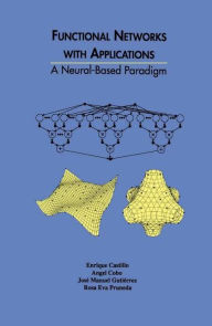 Title: Functional Networks with Applications: A Neural-Based Paradigm / Edition 1, Author: Enrique Castillo