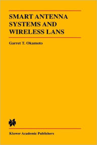 Title: Smart Antenna Systems and Wireless LANs / Edition 1, Author: Garret Okamoto