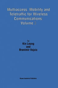 Title: Multiaccess, Mobility and Teletraffic for Wireless Communications: Volume 3 / Edition 1, Author: Kin Leung