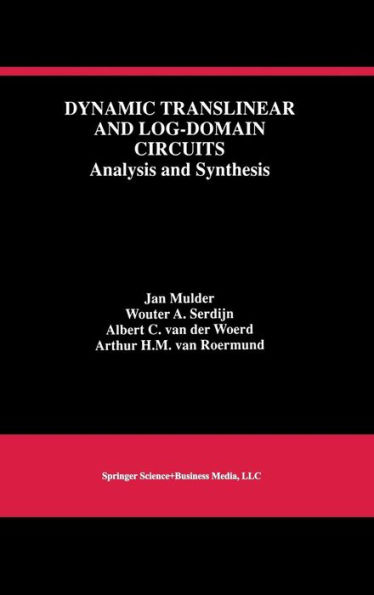 Dynamic Translinear and Log-Domain Circuits: Analysis and Synthesis / Edition 1