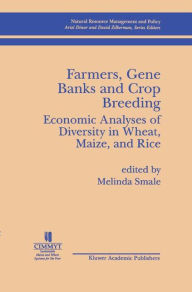 Title: Farmers, Gene Banks and Crop Breeding:: Economic Analyses of Diversity in Wheat, Maize, and Rice / Edition 1, Author: Melinda Smale