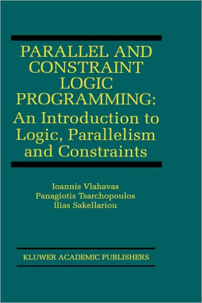 Parallel and Constraint Logic Programming: An Introduction to Logic, Parallelism and Constraints / Edition 1