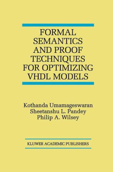 Formal Semantics and Proof Techniques for Optimizing VHDL Models / Edition 1