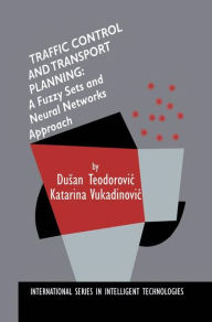 Title: Traffic Control and Transport Planning:: A Fuzzy Sets and Neural Networks Approach / Edition 1, Author: Dusan Teodorovic