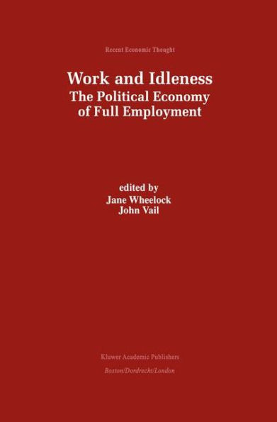 Work and Idleness: The Political Economy of Full Employment / Edition 1