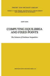 Title: Computing Equilibria and Fixed Points: The Solution of Nonlinear Inequalities / Edition 1, Author: Zaifu Yang