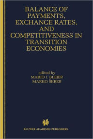 Title: Balance of Payments, Exchange Rates, and Competitiveness in Transition Economies / Edition 1, Author: Mario I. Blejer